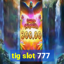 tig slot 777